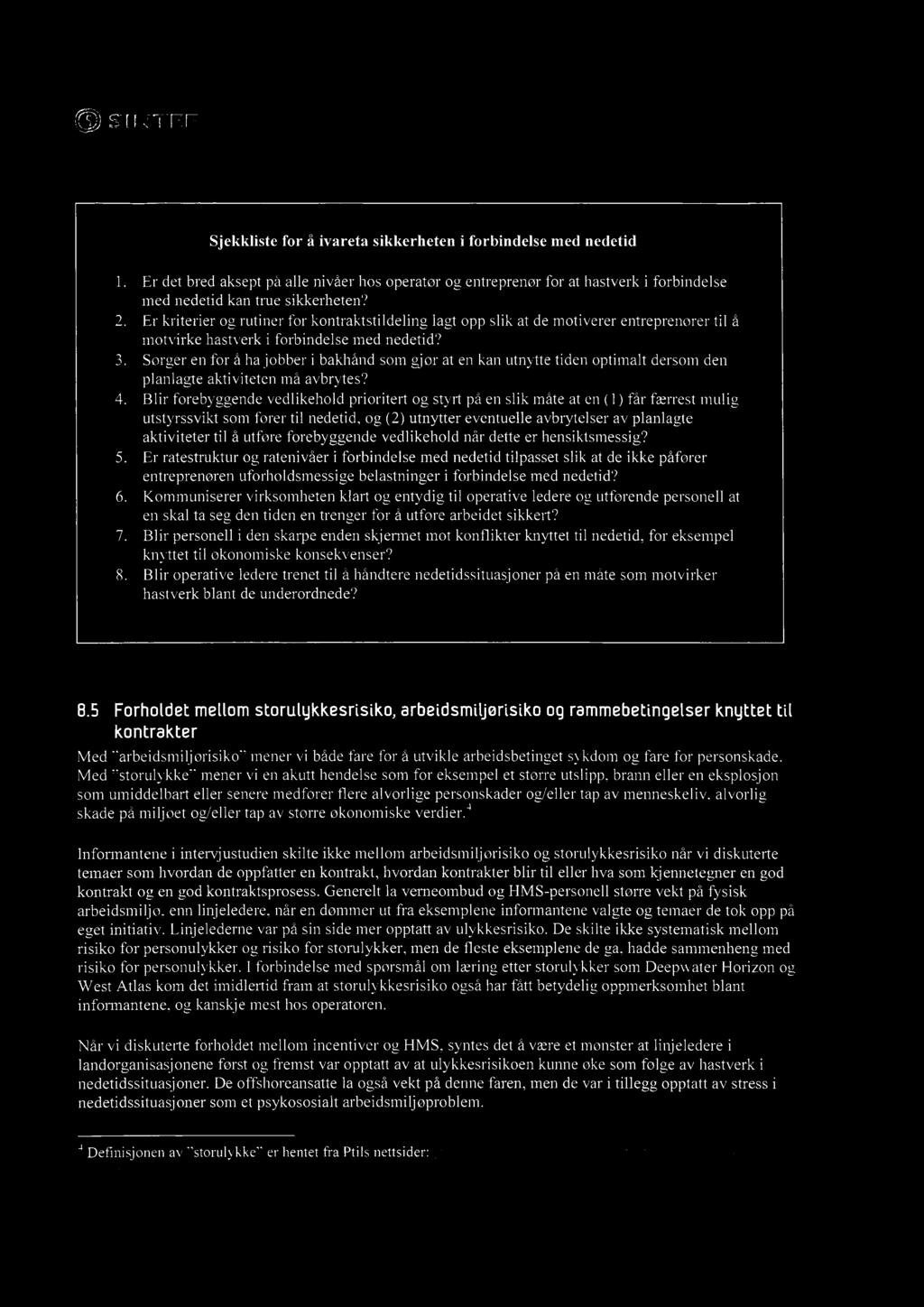 s I NTEF Sjekkliste for å ivareta sikkerheten i forbindelse med nedetid Er det bred aksept på alle nivåer hos operatør og entreprenør for at hastverk i forbindelse med nedetid kan true sikkerheten?