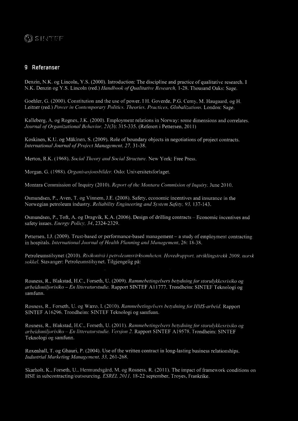 9 Referanser Denzin, N.K. og Lincoln, Y.S. (2000). Introduction: The discipline and practice of qualitative research. I N.K. Denzin og Y.S. Lincoln (red.) Handbook of Qualitative Research, 1-28.