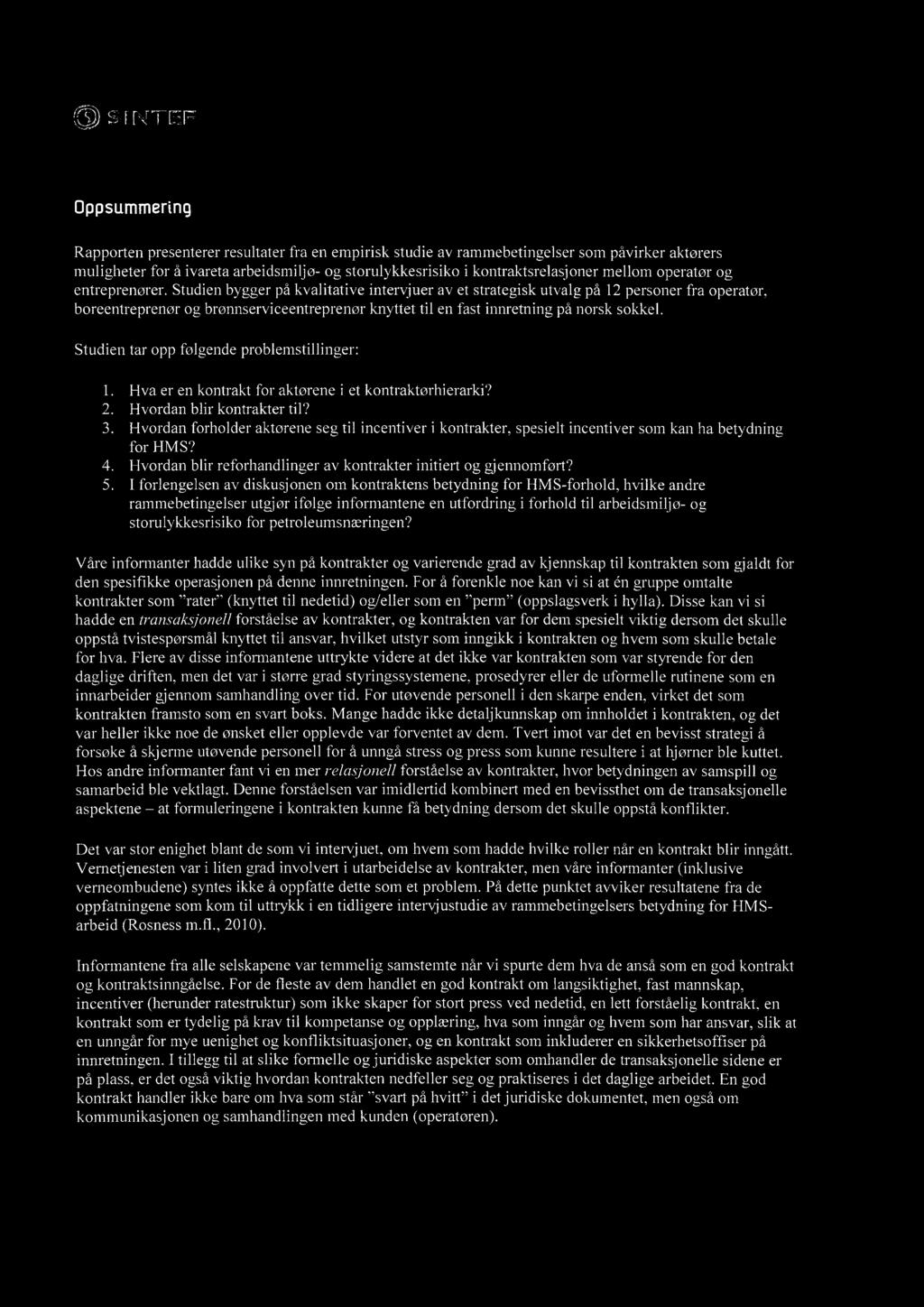 s I NTEF Oppsummering Rapporten presenterer resultater fra en empirisk studie av rammebetingelser som påvirker aktørers muligheter for å ivareta arbeidsmiljø- og storulykkesrisiko i