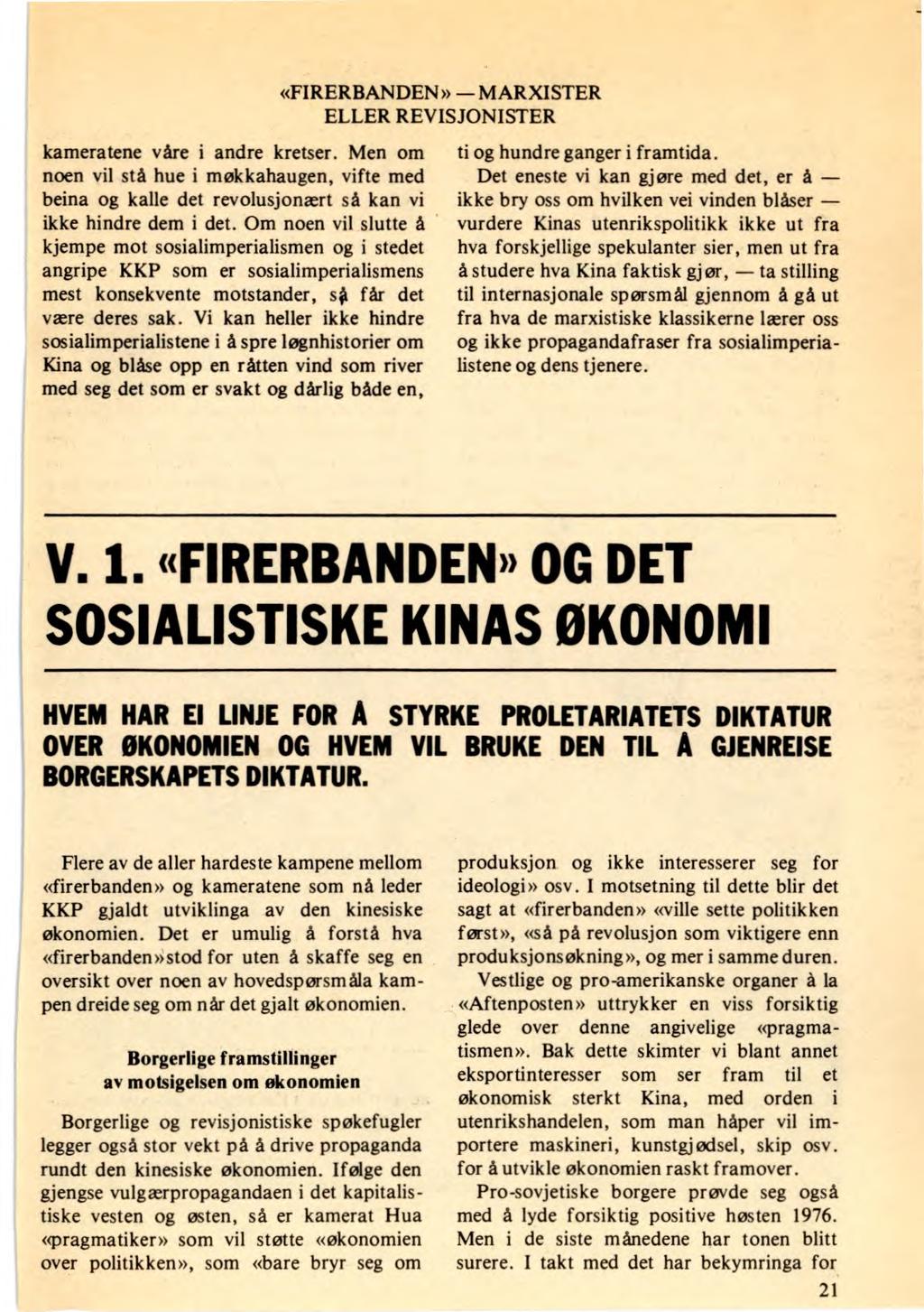 kameratene våre i andre kretser. Men om noen vil stå hue i møkkahaugen, vifte med beina og kalle det revolusjonært så kan vi ikke hindre dem i det.