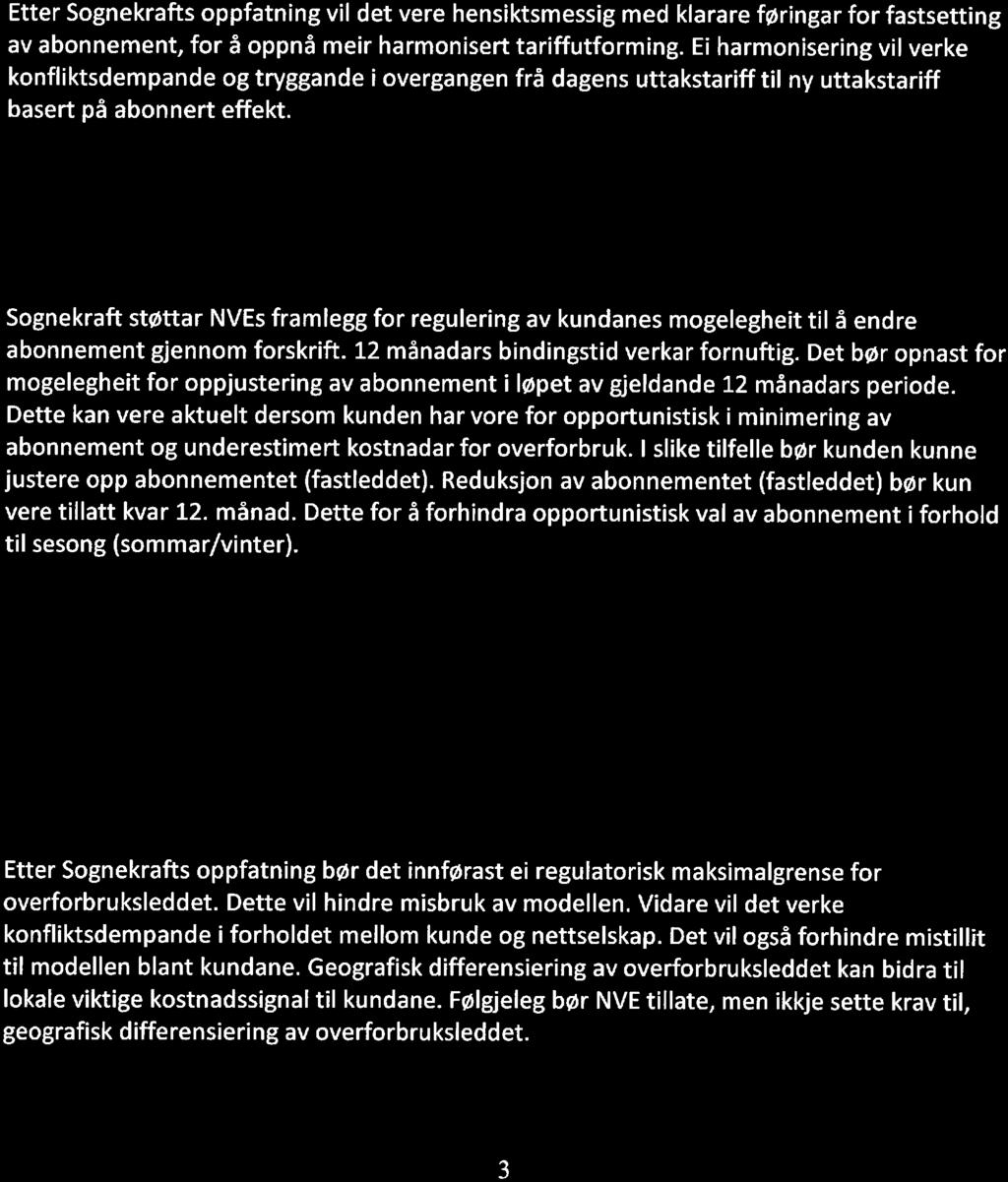 Etter Sognekrafts oppfatning vil det vere hensiktsmessig med klarare føringar for fastsetting av abonnement, for å oppnå meir harmonisert tariffutforming.