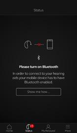 Bluetooth av Bluetooth må alltid være på for å kunne bruke appen med høreapparatene. Hvis det er slått av, vil appen fortelle deg hvordan du slår på Bluetooth.
