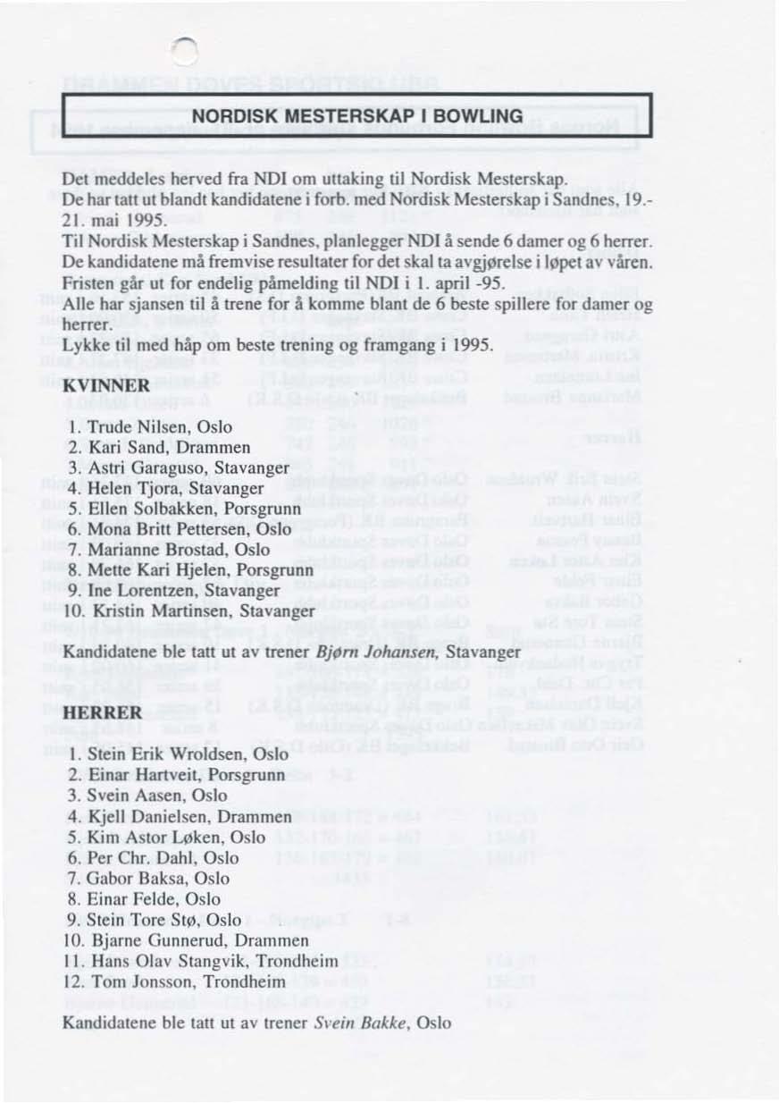 NORDISK MESTERSKAP I BOWLING Det meddeles herved fra NOI om uttaking til Nordisk Mesterskap. De har lall ul blandl kandidatene i forb. med Nordisk Mesterskap j Sandnes. 19. 21. mai 1995.