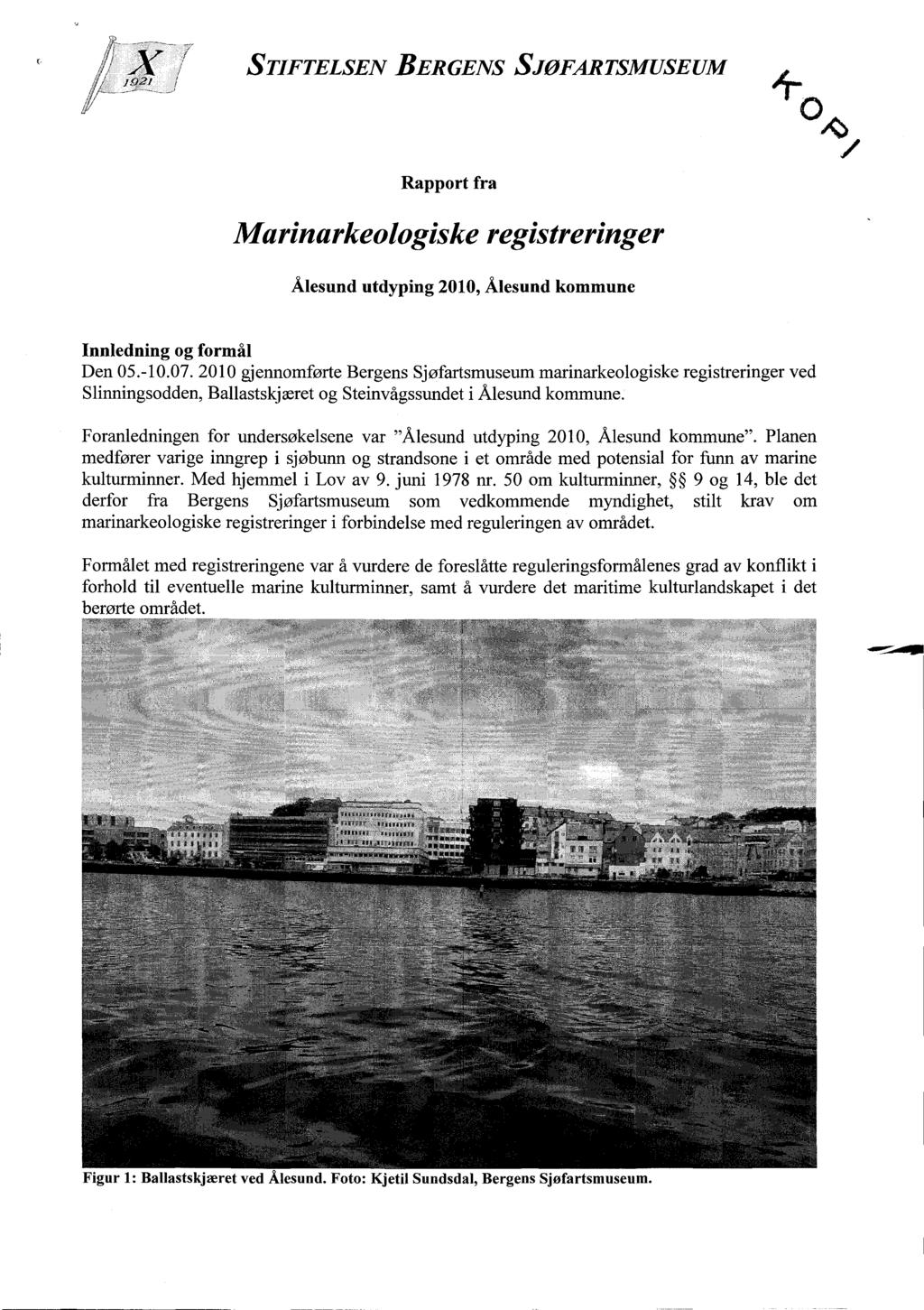 STIFTELSEN BERGENS SJØFARTSMUSEUM Rapport fra Marinarkeologiske registreringer Ålesund utdyping 2010, Ålesund kommune Innledning og formål Den 05.-10.07.