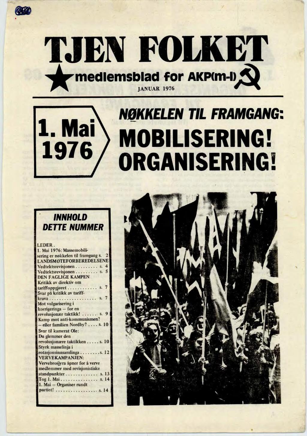 TJEN FOLKET medlemsblad for AKP(m-IA JANUAR 1976 1. Mai 1976 NØKKELEN TIL FRAMGANG: MOBILISERING! ORGANISERING! INNHOLD DETTE NUMMER LEDER. 1. Mai 1976: Massemobilisering er nøkkelen til framgang s.