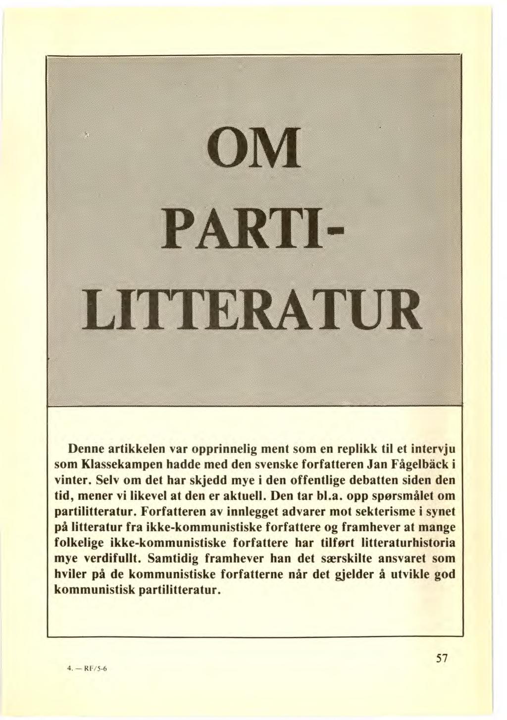 Denne artikkelen var opprinnelig ment som en replikk til et intervju som Klassekampen hadde med den svenske forfatteren Jan Fågelbåck i vinter.