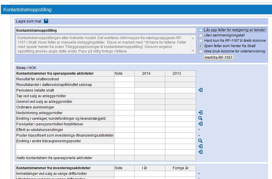 Kontantstrømoppstilling Kontantstrømoppstillingen er iht. indirekte modell. Det overføres informasjon fra næringsoppgaven RF-1167 i Skatt. Noen felter er manuelle innleggingsfelter.
