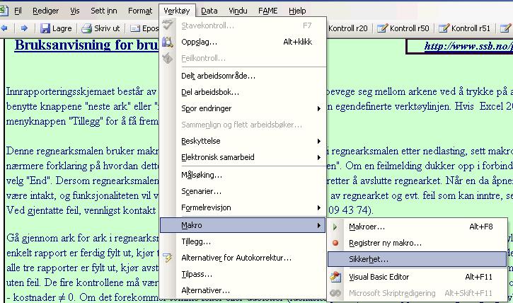 Veiledning til regnearksmalen Regnearksmal for FORT 2011 SSB har laget en ny regnearksmal med integrerte feilkontroller.