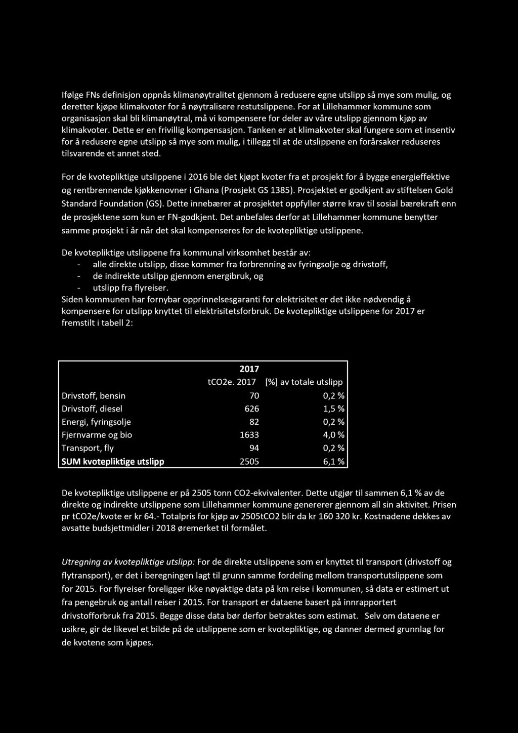 Kjøp av FN - godkjente klimakvoter for kommunens kvotepliktige utslipp i 7 Ifølge FNs definisjon oppnås kl imanøytralitet gjennom å redusere egne utslipp så mye som mulig, og deretter kjøpe