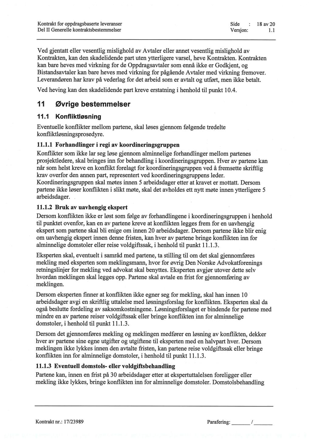 Kontrakt for oppdragsbaserte leveranser Side : 18 av 20 Del H Generelle kontraktsbestemmelser Versjon: 1.