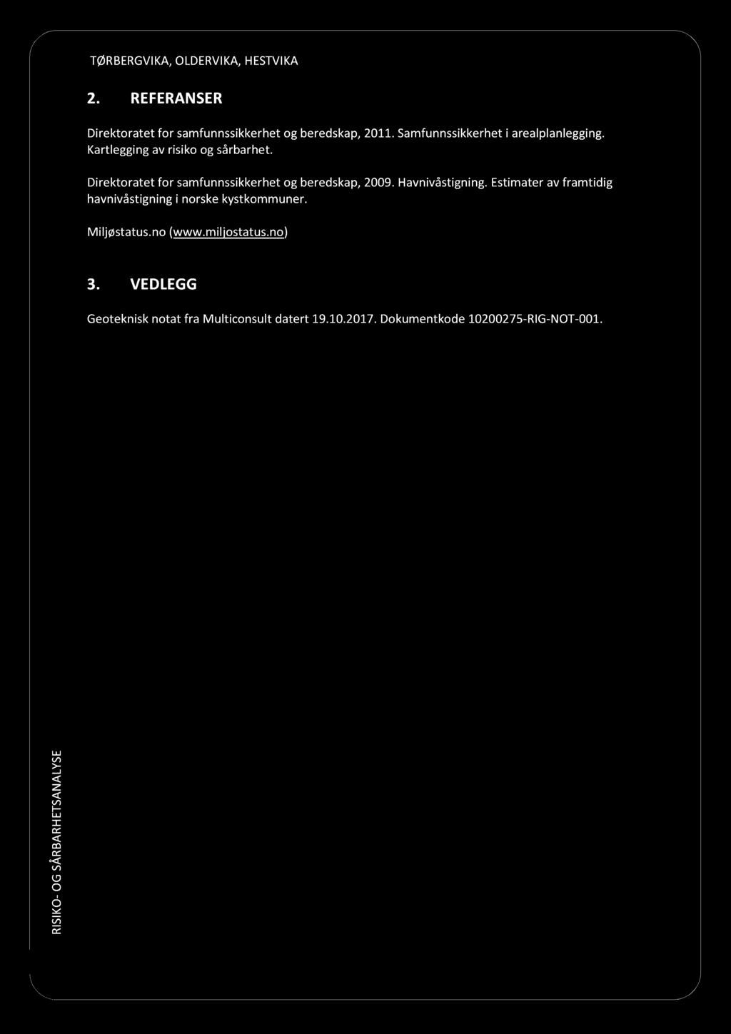 9 ØV, DV, V 2. F Dirktorattfor samfussikkrhtogbrdskap,2011.amfussikkrht i aralplalggig. Kartlggigav risikoog sårbarht. Dirktorattfor samfussikkrhtog brdskap,2009.