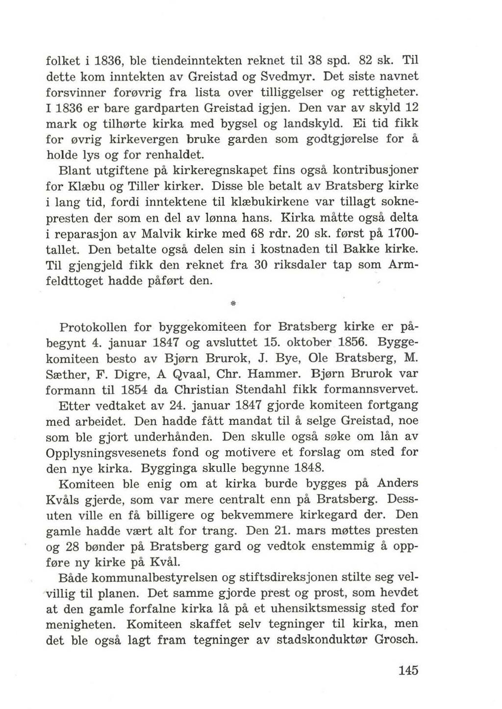 folket i 1836, ble tiendeinntekten reknet til 38 spd. 82 sk. Til dette kom inntekten av Greistad og Svedmyr. Det siste navnet forsvinner for0vrig fra lista over tilliggelser og rettigheter.