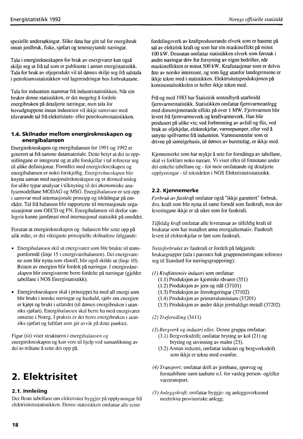 Energistatistikk 1992 Noregs offisielle statistikk spesielle undersøkingar. Slike data har gitt tal for energibruk innan jordbruk, fiske, sjøfart og tenesteytande næringar.