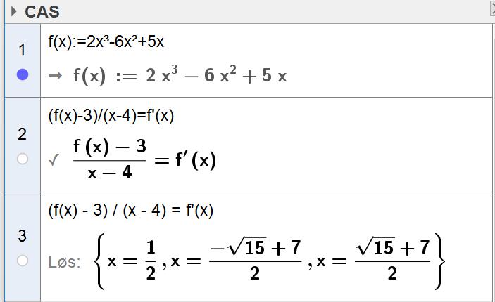 c) Bruk CAS til å løse denne likningen. Bestem likningen til hver av tangentene. Vi definerer funksjon, se linje. Løsningene av likningen framkommer i linje 3 ovenfor.