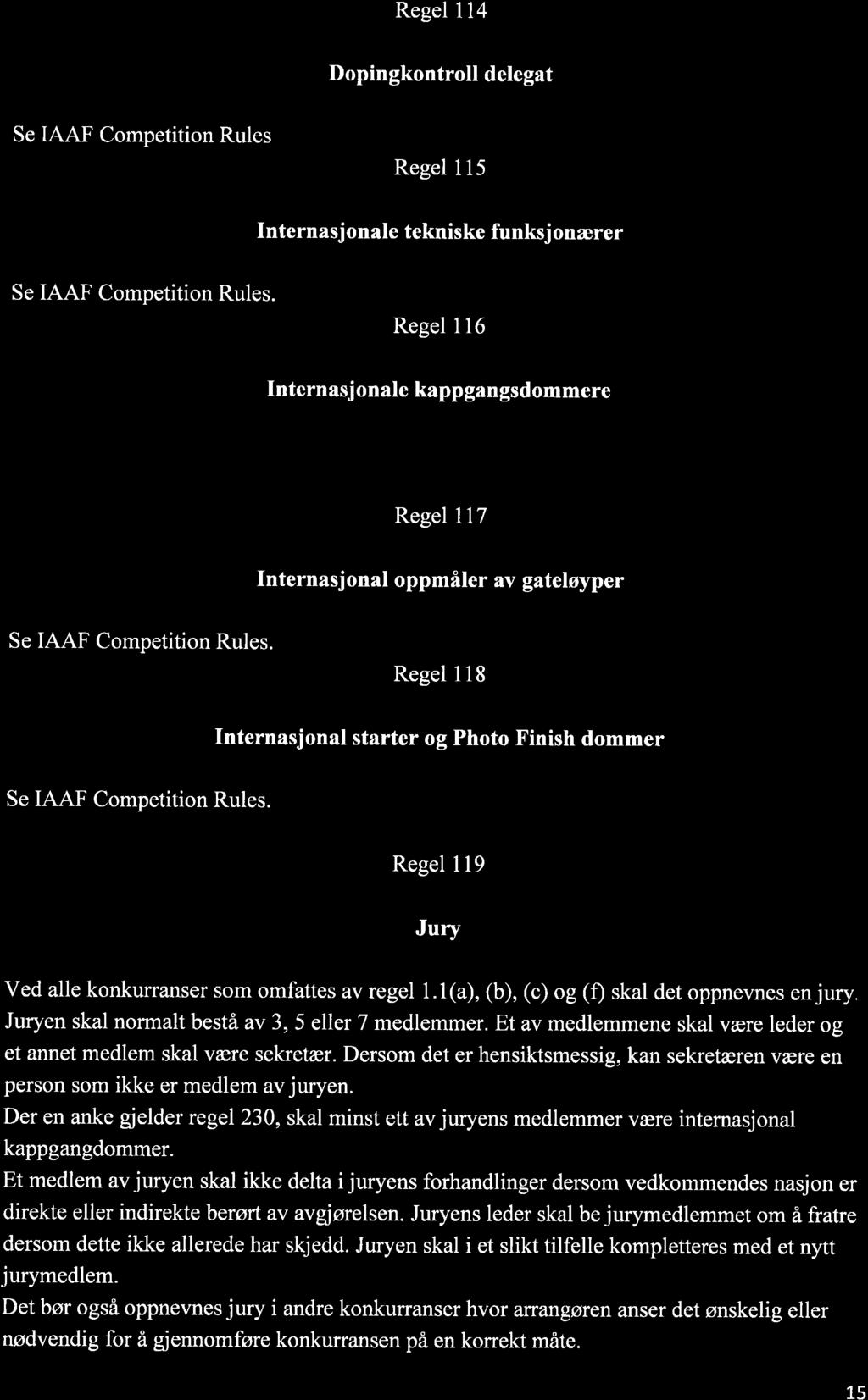 Regel 114 Dopingkontroll delegat Se IAAF Competition Rules Regel 115 Internasjonale tekniske funksj onærer Se IAAF Competition Rules.