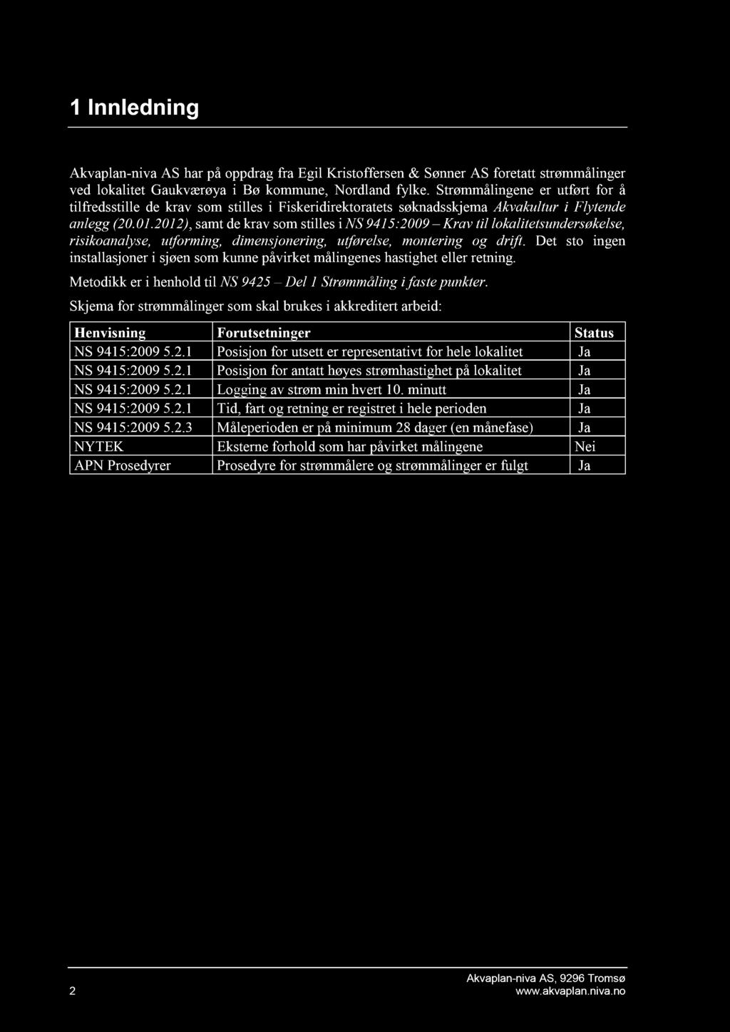 1 Innledning Akvaplan - niva AS har på oppdrag fra Egil Kristoffersen & Sønner AS foretatt strømmåling er ved lokalitet Gaukværøya i Bø kommune, Nordland fylke.