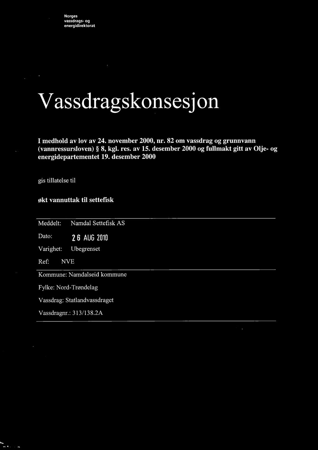 Norges vassdrags- og energidirektorat N V E Vassdragskonsesjon I medhold av lov av 24. november 2000, nr. 82 om vassdrag og grunnvann (vannressursloven) 8, kgl. res. av 15.