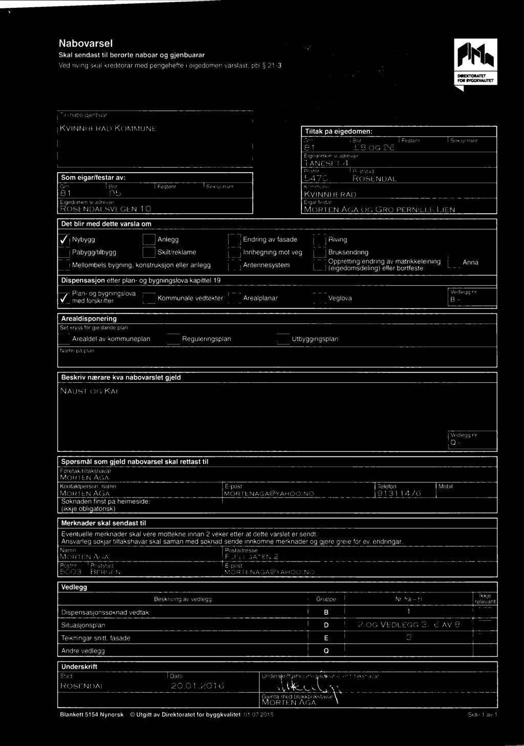 : Påbygg/tilbygg [j Skilt/reklame l:] innhegning mot veg El Bruksendring :l Mellombels bygning. konstruksjon eller anlegg D Antennesystem I] 8?