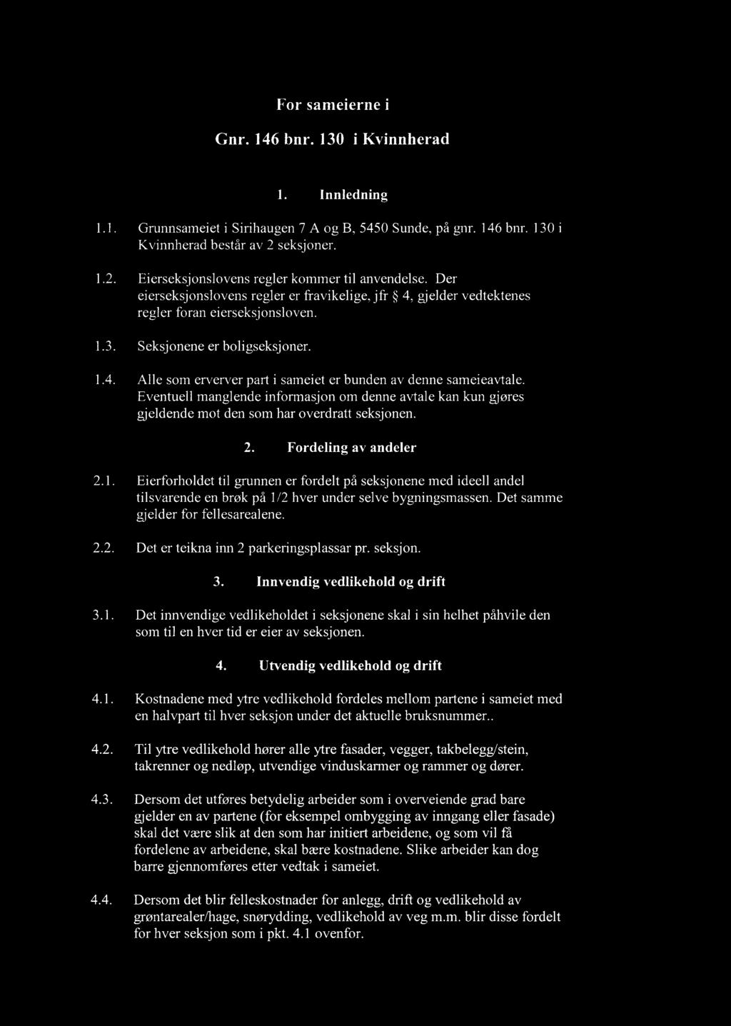 For saeierne i Gnr 46 bnr 30 i Kvinnherad nnedning 2 Grunnsaeiet i Sirihaugen 7 A og B 5450 Sunde på gnr 46 bnr 30 i Kvinnherad består av 2 seksjoner Eierseksj onsovens reger koer ti anvendese Der