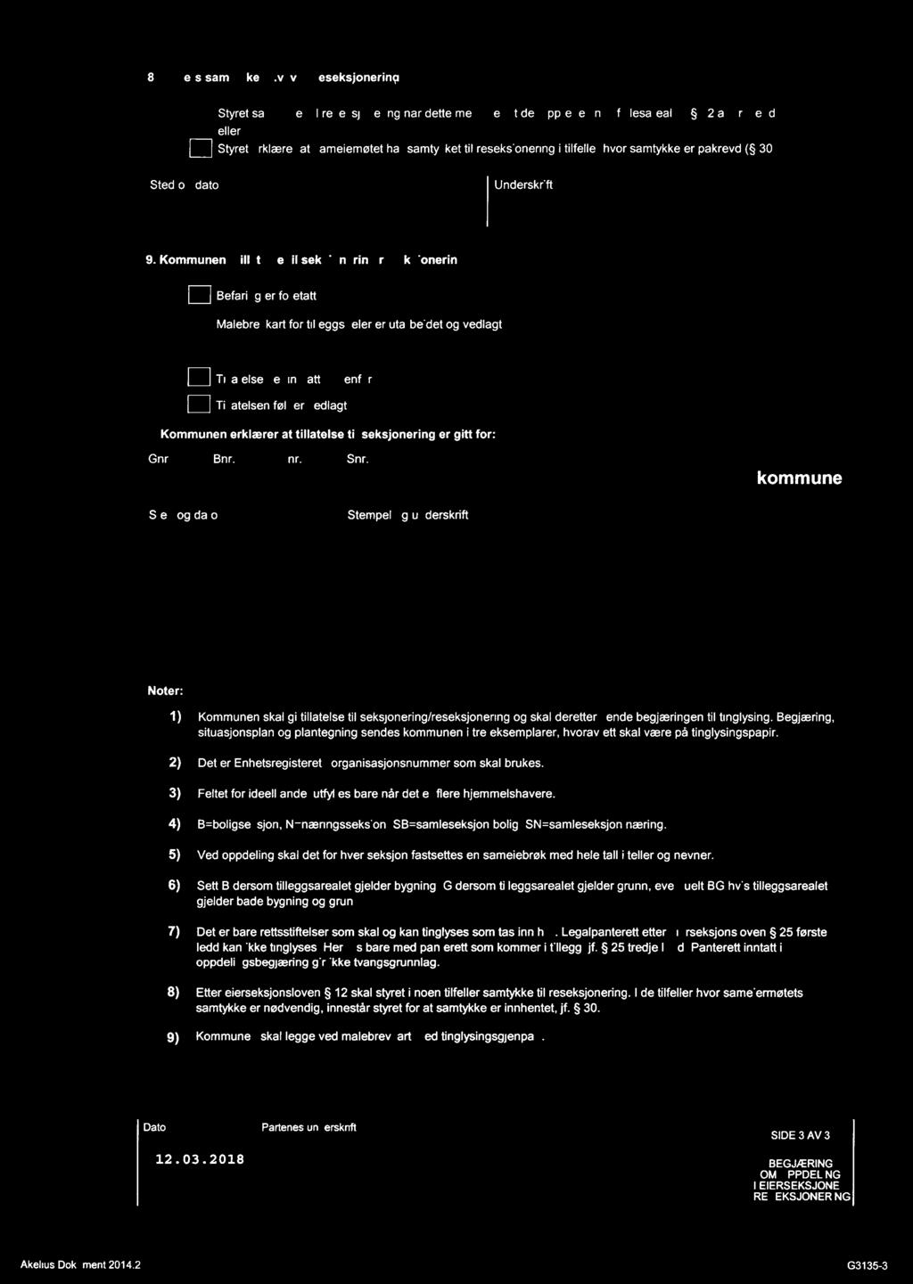 8 St ets sat kke v ved reseksonerin 5) [: Styret satykker ti reseksjonering når dette edfører at det opprettes nye feesareaer 2 andre edd) eer [3 Styret erkærer at saeieøtet har satykket ti