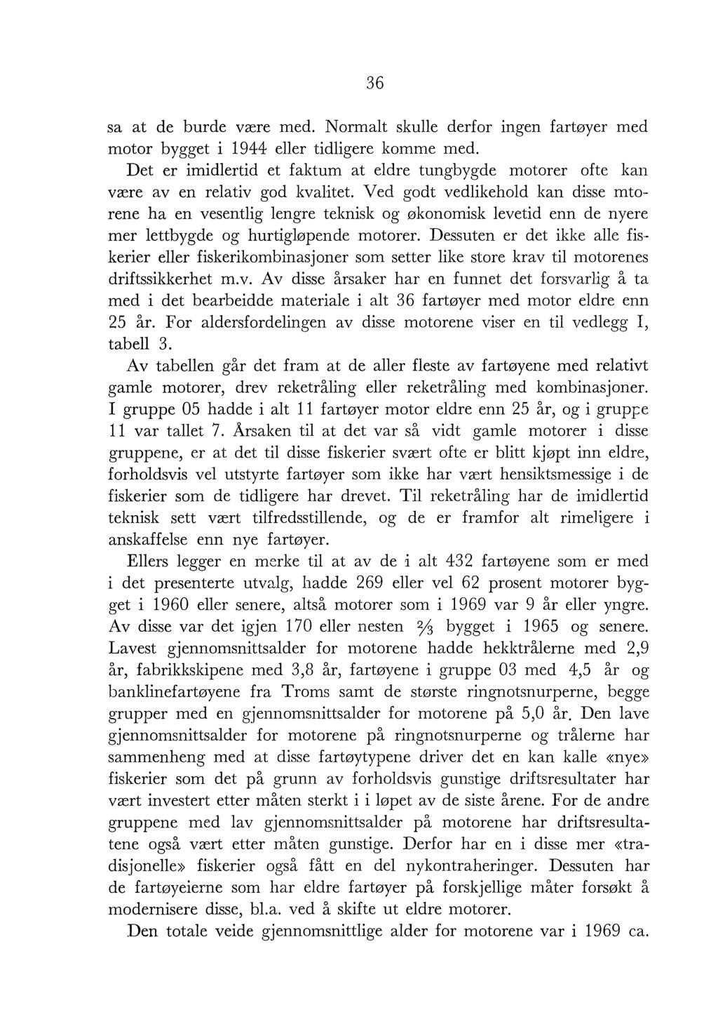 36 sa at de burde være med. Normat skue derfor ingen fartøyer med motor bygget i 1944 eer tidigere komme med.