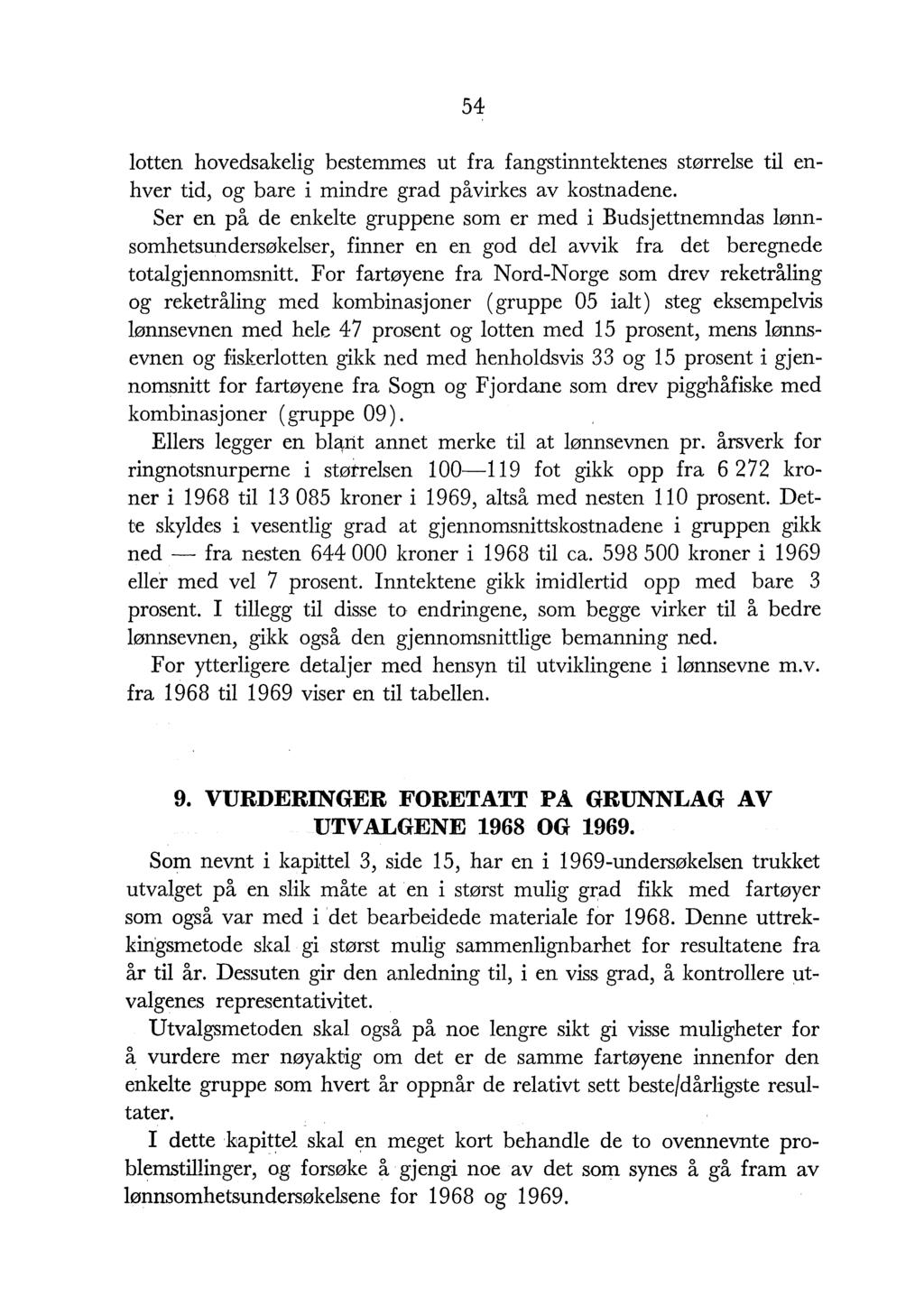 54 otten hovedsakeig bestemmes ut fra fangstinntektenes størrese ti enhver tid, og bare i mindre grad påvirkes av kostnadene.