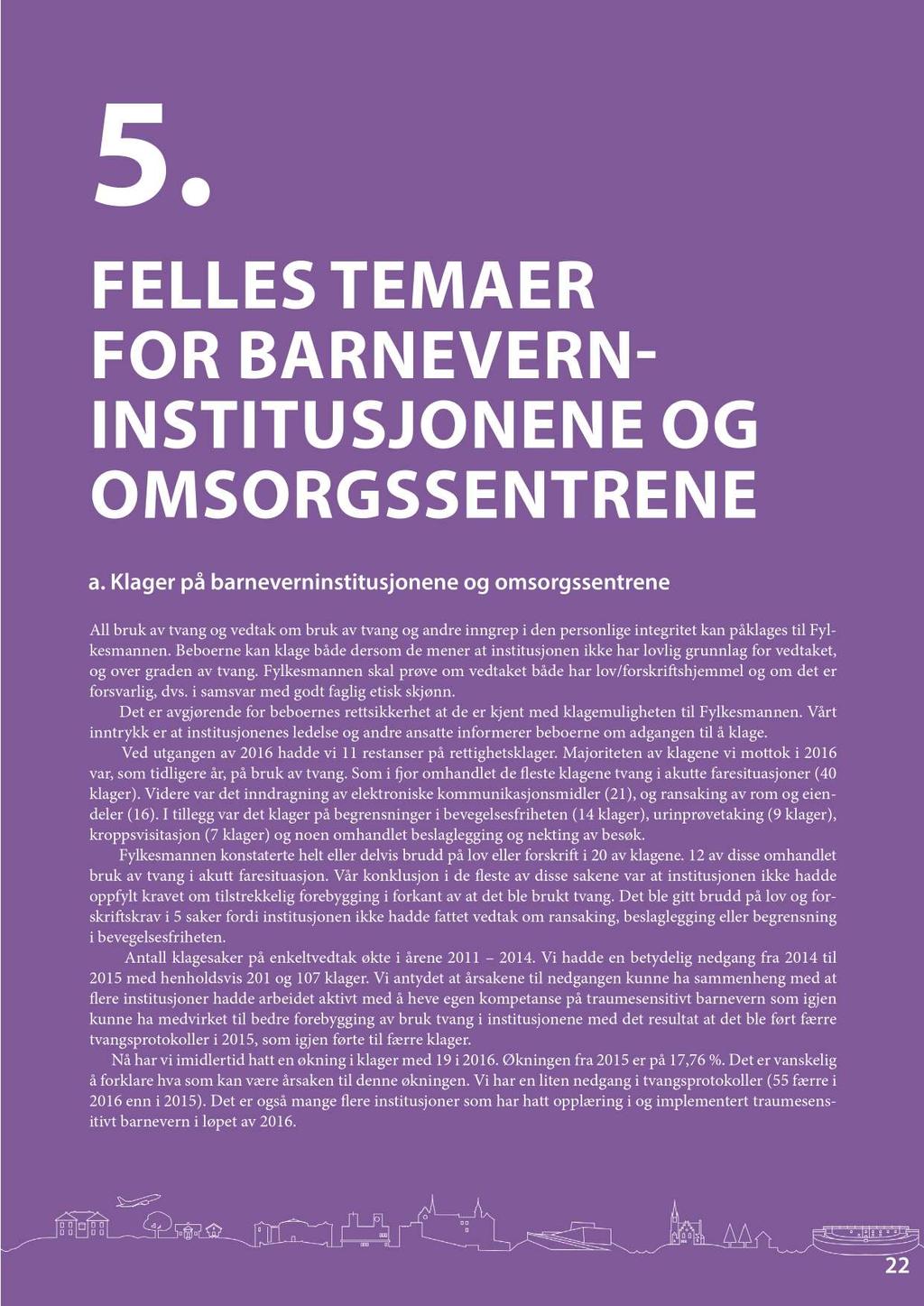 5. FLLTMA FBAV- ITITUJG MGT a. Klagr på barnvrninstitusjonn og omsorgssntrn All bruk av tvang og vdtak om bruk av tvang og andr inngrp i dn prsonlig intgritt kan påklags til Fylksmannn.