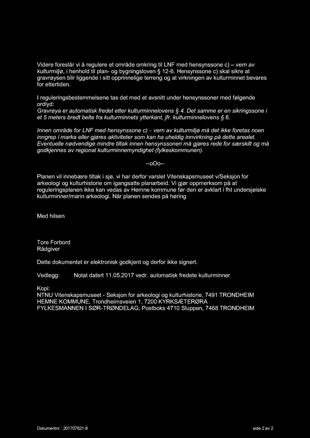 Videre foreslår vi å reg ulere et område omkring til LNF med hensynssone c) vern av kulturmiljø, i henhold til p lan - og bygningsloven 12-6.