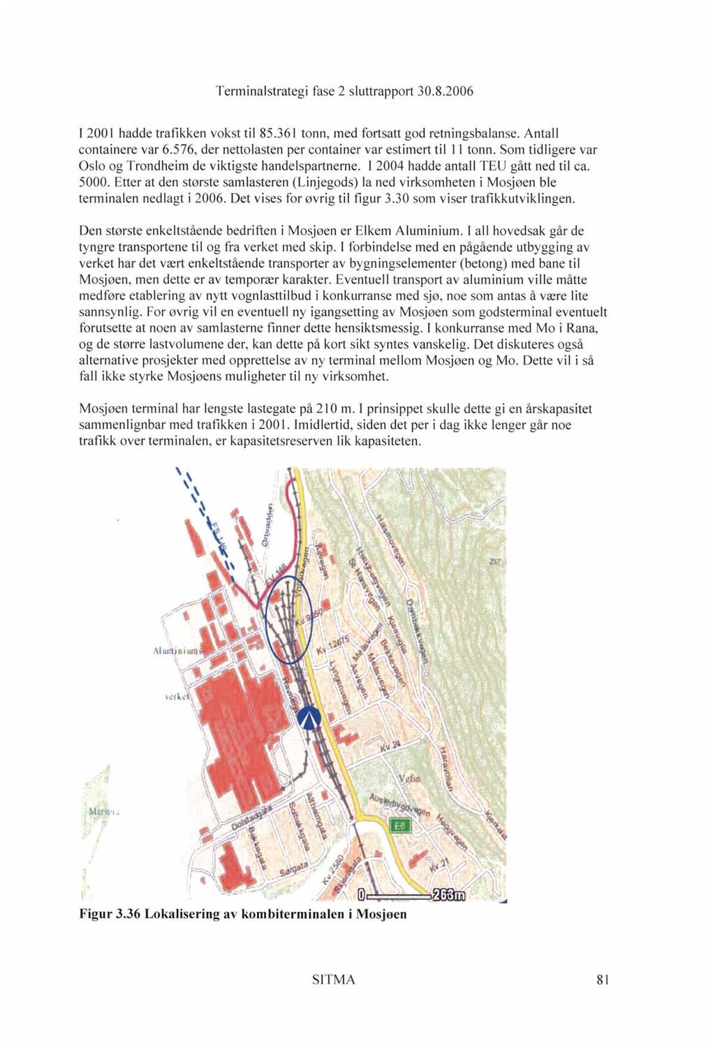 I 2001 hadde trafikken vokst til 85.361 tonn, med fortsatt god retningsbalanse. Antall containere var 6.576, der netto lasten per container var estimert til 11 tonn.