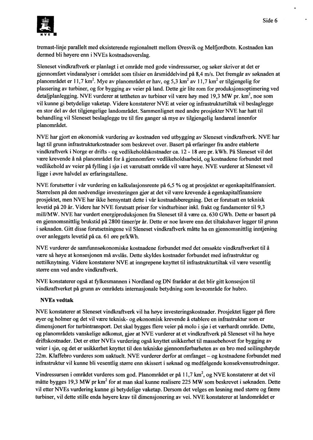 Side 6 NVE tremast-linje parallelt med eksisterende regionalnett mellom Øresvik og Melfjordbotn. Kostnaden kan dermed bli høyere enn i NVEs kostnadsoverslag.