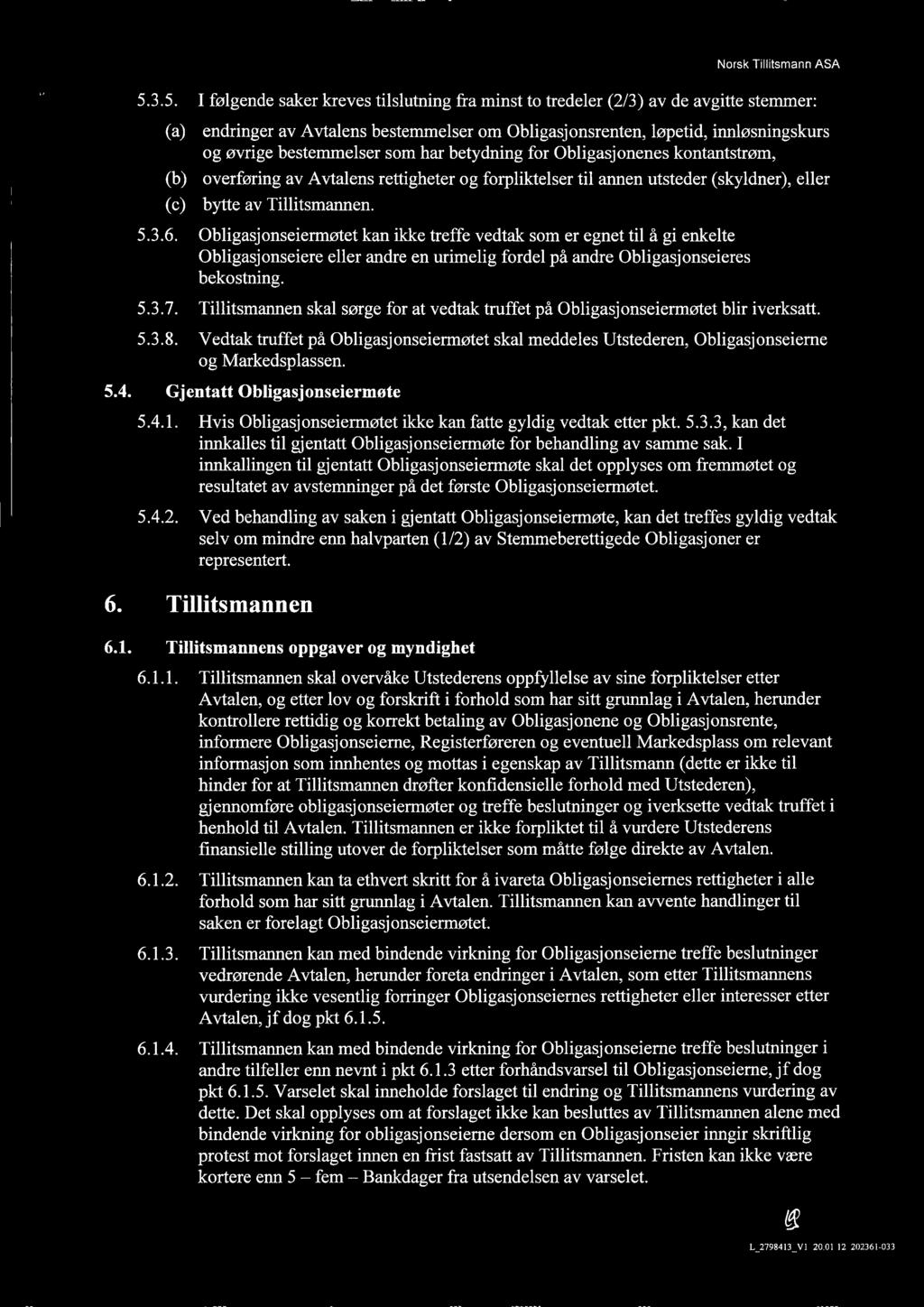 som har betydning for Obligasjonenes kontantstrøm, (b) (C) overføring av Avtalens rettigheter og forpliktelser til annen utsteder (skyldner), eller bytte av Tillitsmannen. 5.3.6.