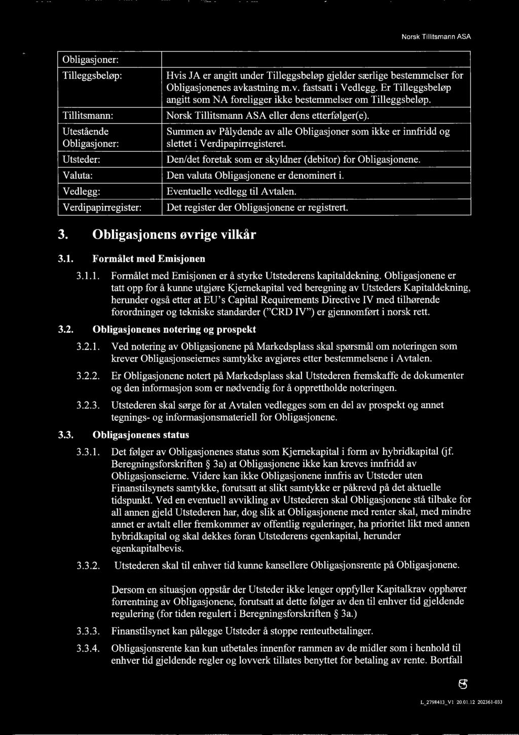 Utestående Summen av Pålydende av alle Obligasjoner som ikke er innfridd og Obligasjoner: slettet i Verdipapirregisteret. Utsteder: Den/det foretak som er skyldner (debitor) for Obligasjonene.