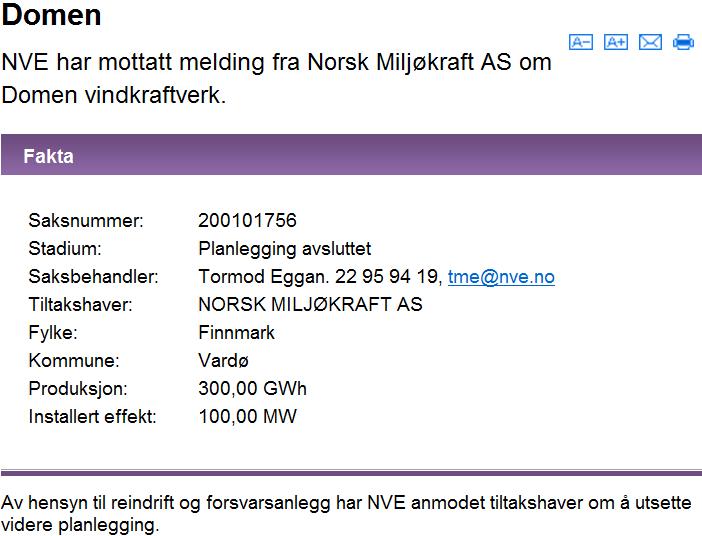 Lokal energiutredning Vardø kommune 2011 18 Det har vært vurdert flere lokaliteter blant annet knyttet til Domen. Disse prosjektene har NVE anmodet om at innstilles av hensyn til bla Forsvaret.