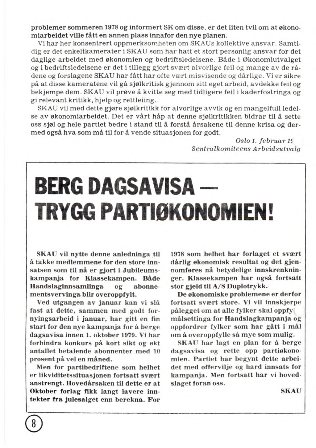 problemer sommeren 1978 og informert SK om disse, er det liten tvil om at økonomiarbeidet ville fått en annen plass innafor den nye planen.