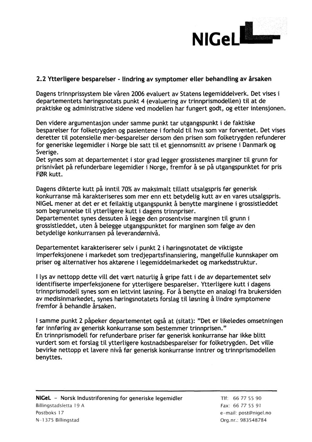 2.2 Ytterligere besparelser - lindring av symptomer eller behandling av årsaken Dagens trinnprissystem ble våren 2006 evaluert av Statens legemiddelverk.