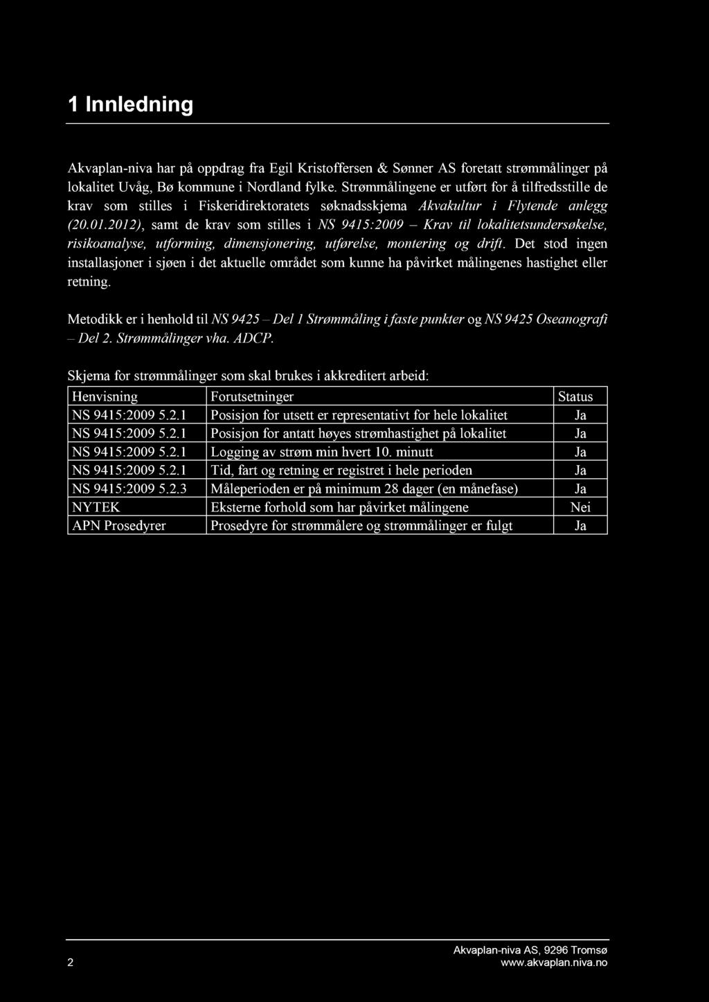1 Innledning Akvaplan - niva har på oppdrag fra Egil Kristoffersen & Sønner AS foretatt strømmåling er på lokalitet Uvåg, Bø kommune i Nordland fylke.