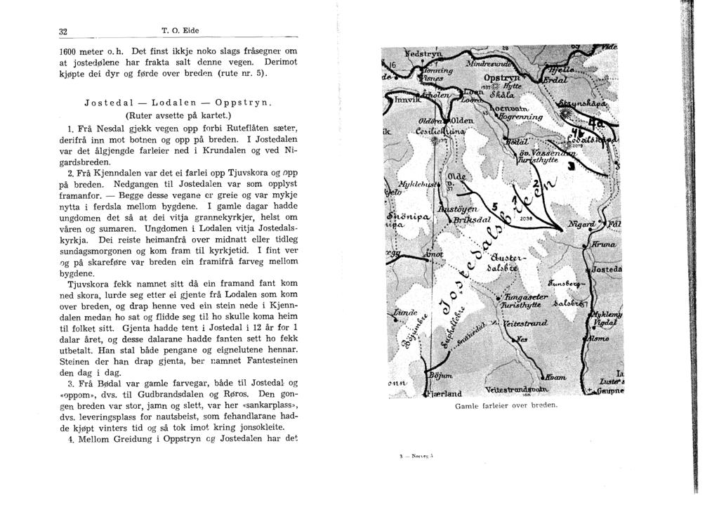 32 T. O. Eide. - 1600 meter o. h. Dlet inst ikkje nok0 slags fråsegner om at josted~lene har frakta salt denne vegen. Derimot kjøpte dei dyr og førde over breden (rute nr. 5).