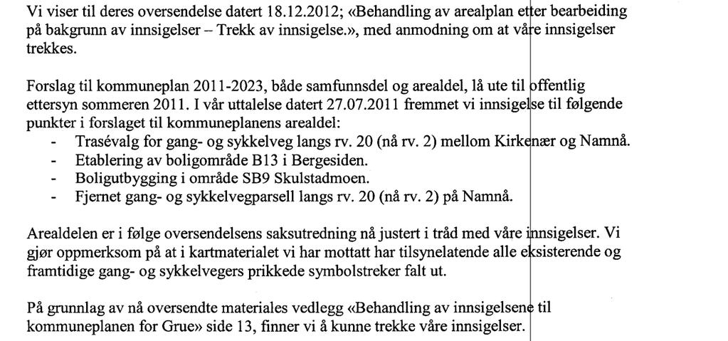 Statens vegvesenets uttalelse; Vurdering: På bakgrunn av at innsigelser fra Hedmark Fylkeskommune, Fylkesmannen i Hedmark og Statens vegvesen er trukket vurderer rådmannen det slik