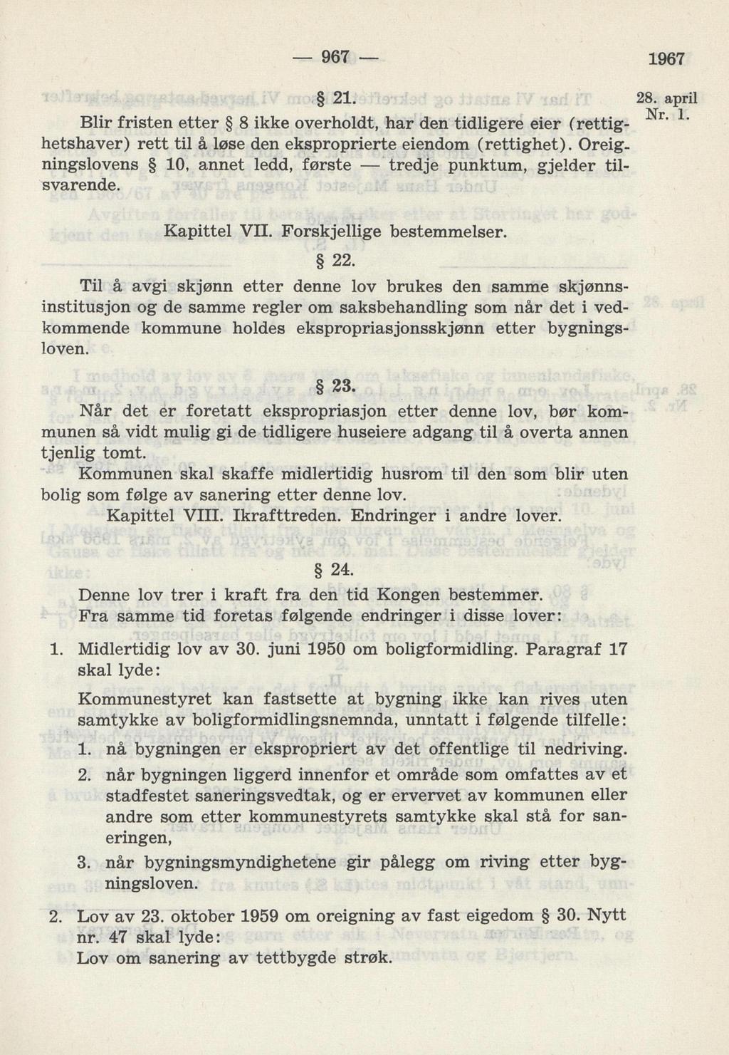 769 1967 21. 28. april Nr. 1. Blir fristen etter 8 ikke overholdt, har den tidligere eier (rettig hetshaver) rett til å løse den eksproprierte eiendom (rettighet). Oreig.