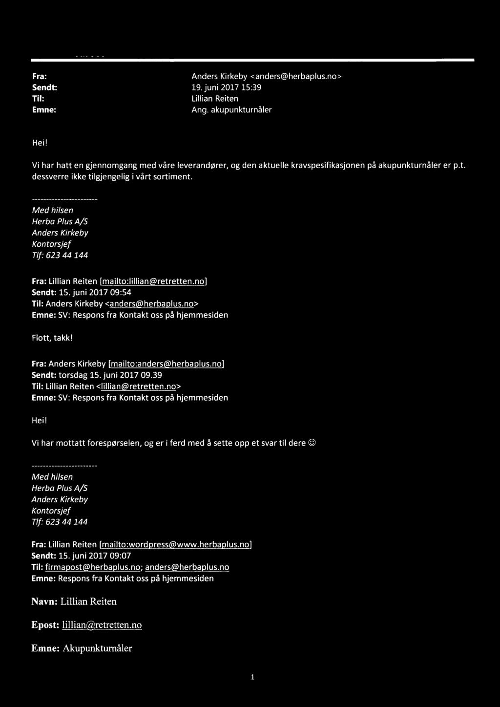 Med hilsen Herba Plus AlS Anders Kirkeby Kontorsjef Tlf: 623 44 144 Fra: Lillian Reiten [mailto:lillian@retretten.no] Sendt: 15. juni 2017 09:54 Til: Anders Kirkeby <xxxxxx@xxxxxxxxx.