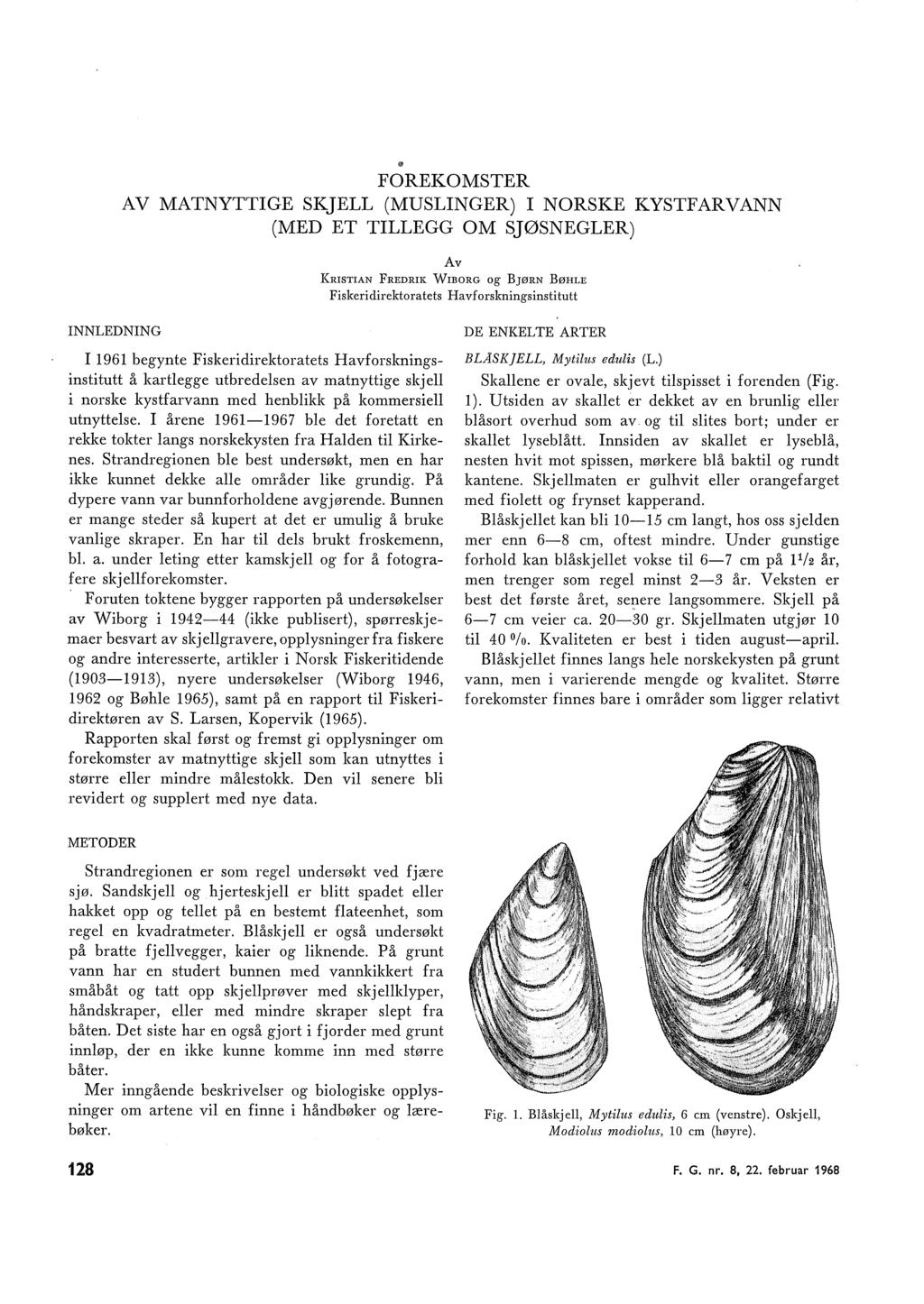 FOREKOMSTER AV MATNYTTIGE SKJELL (MUSLINGER) I NORSKE KYSTFARVANN (MED ET TILLEGG OM SJØSNEGLER) Av KRISTIAN FREDRIK WIBORG og BJØRN BøHLE Fiskeridirektoratets Ha vf orskningsinsti tutt INNLEDNING I