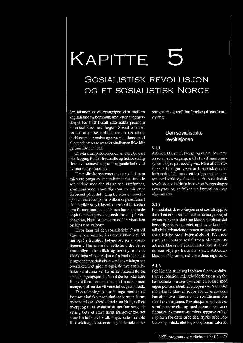 KAPITTE 5 SOSIALISTISK REVOLUSJON OG ET SOSIALISTISK NORGE Sosialismen er overgangsperioden mellom kapitalisme og kommunisme, etter at borgerskapet har blitt fratatt statsmakta gjennom en