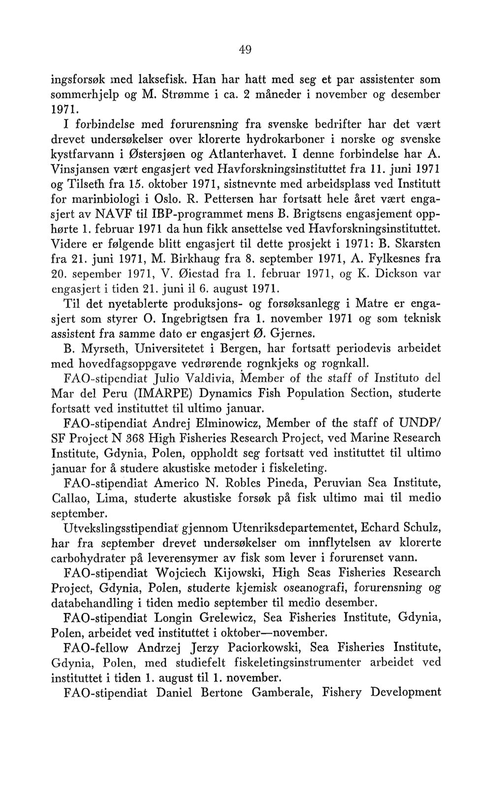 ingsforsølt med laltsefisk. Han har hatt med seg et par assistenter som sommerhjelp og M. Strømme i ca. 2 måneder i november og desember 1971.