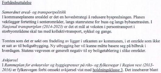 3.2. Nabovarsling Tiltakshaver opplyser at det er foretatt nabovarsling i samsvar med bestemmelsene i plan- og bygningsloven 21-3, og bekrefter at det ikke er mottatt noen merknader. 3.3. Atkomst og avkjørsel Det er ikke dokumentert at eiendommen er sikret lovlig atkomst, jf.