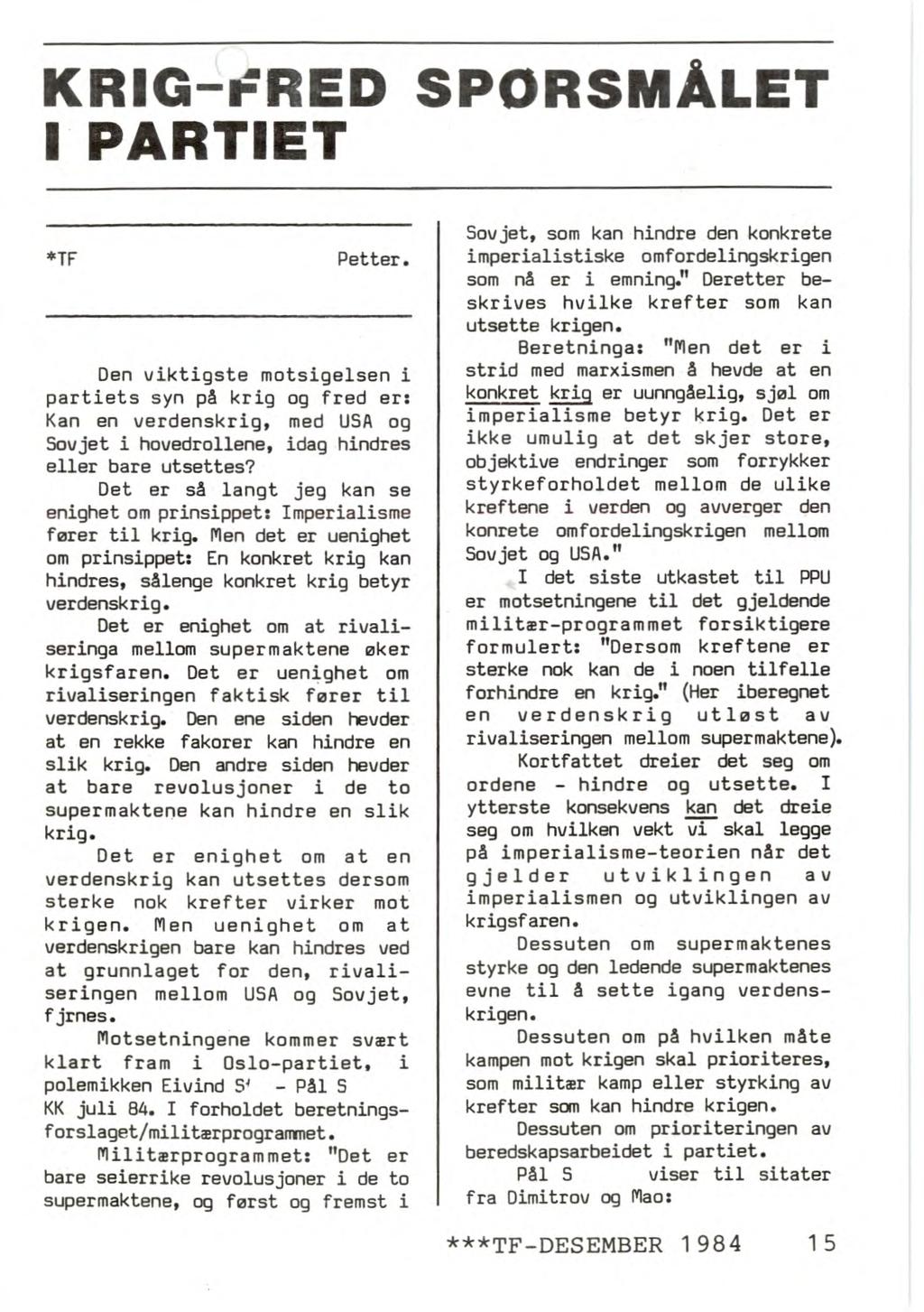 KRIG-=fflED SPØRSMÅLET I PARTIET *TF Petter. Den viktigste motsigelsen i partiets syn på krig og fred er: Kan en verdenskrig, med USA og Sovjet i hovedrollene, idag hindres eller bare utsettes?