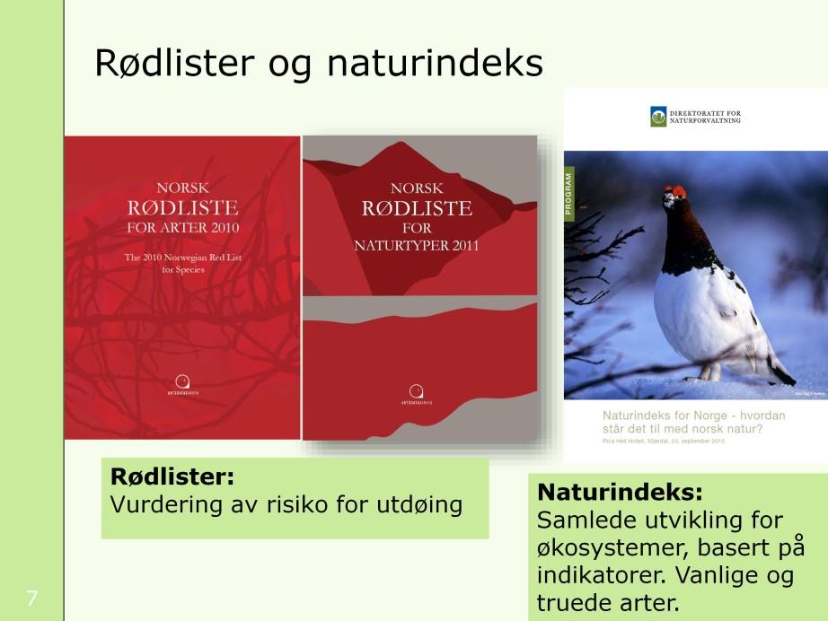 Rødlistene sier noe om hvor mange arter og naturtyper som står i fare for å bli utryddet fra norsk natur, ved å vurdere risiko for utdøing.