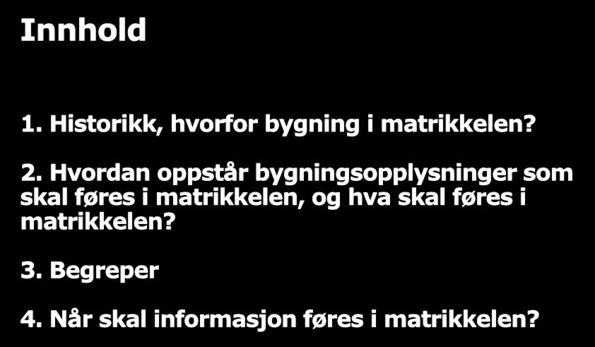 Innhold 1. Historikk, hvorfor bygning i matrikkelen? 2.