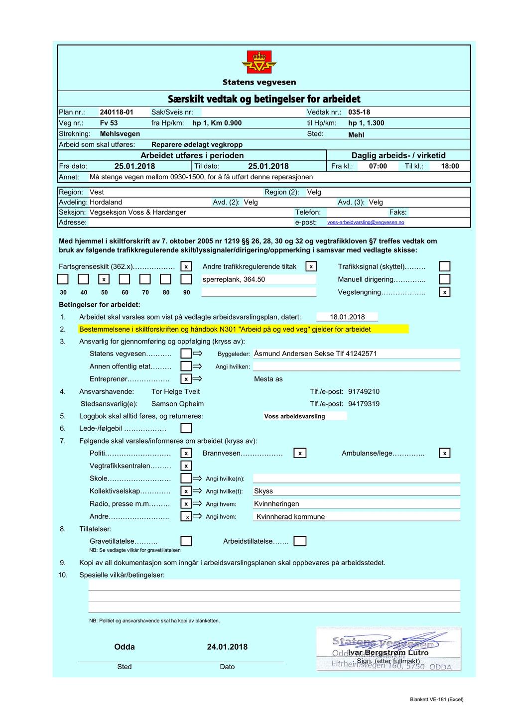 Særskilt vedtak og betingelser for arbeidet Plan nr.: 24118-1 Sak/Sveis nr: Vedtak nr.: 35-18 Veg nr.: Fv 53 fra Hp/km: hp 1, Km.9 til Hp/km: hp 1, 1.