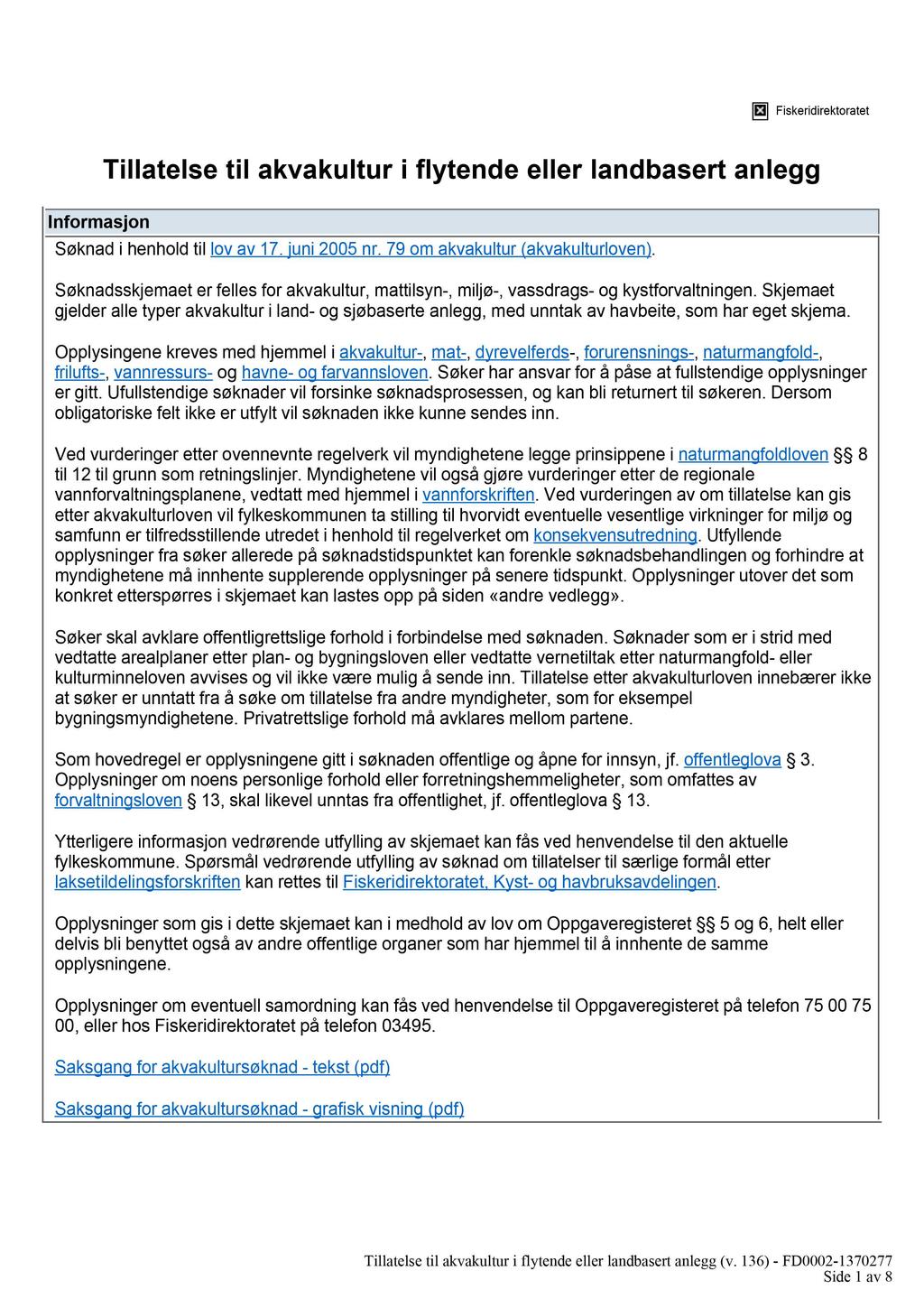 Fiskeridirektoratet Informasjon Tillatelse til akvakultur i flytende eller landbasert anlegg Søknad i henhold til lov av 17. juni 2005 nr. 79 om akvakultur (akvakulturloven).