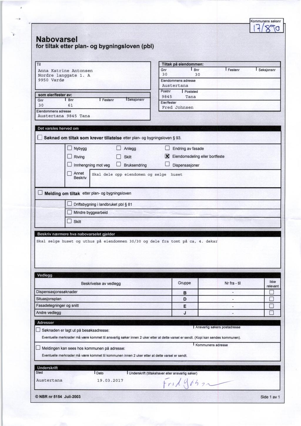 Kommunens saksnr Nabovarsel for tiltak etter plan- og bygningsloven (pb1) Tfi Anna Katrine Antonsen Nordre langgate 1.